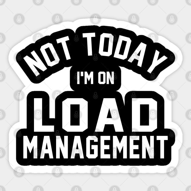 Not Today I'm On Load Management Sticker by jpmariano